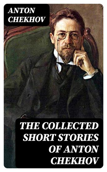 The Collected Short Stories of Anton Chekhov - cover