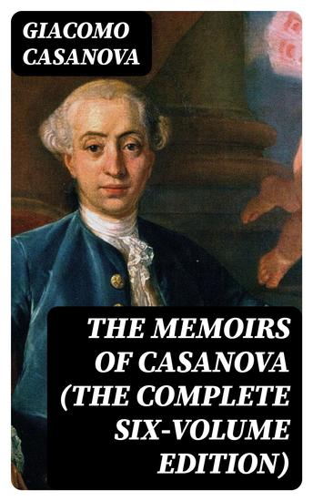 The Memoirs of Casanova (The Complete Six-Volume Edition) - cover
