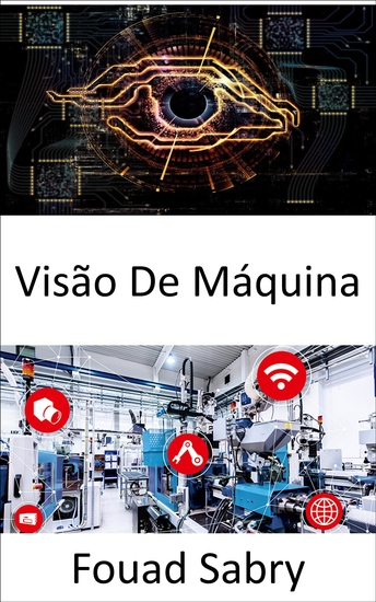 Visão De Máquina - Permitir que os computadores obtenham informações significativas de imagens digitais vídeos e entradas visuais - cover