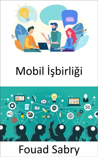 Mobil İşbirliği - Geleceğin iş yeri ve hem mobil hem de işbirlikçi çalışma yöntemlerine bakış açıları - cover
