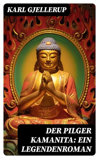 Der Pilger Kamanita: Ein Legendenroman - cover