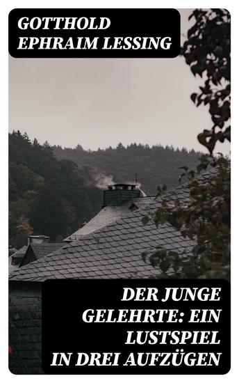 Der junge Gelehrte: Ein Lustspiel in drei Aufzügen - cover