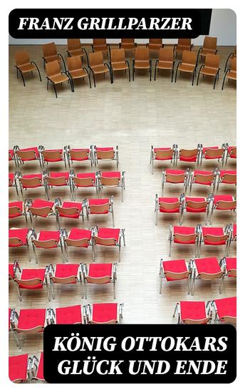 König Ottokars Glück und Ende - Trauerspiel in fünf Aufzügen - cover