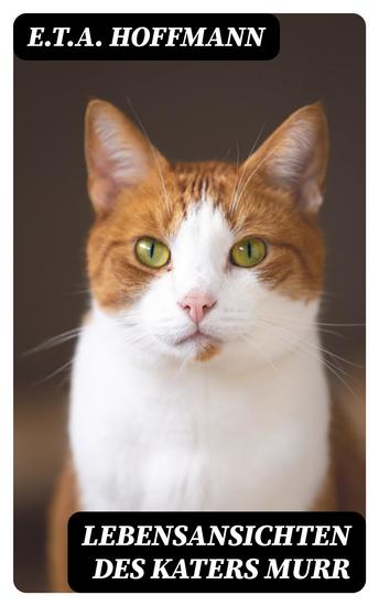 Lebensansichten des Katers Murr - Nebst fragmentarischer Biographie des Kapellmeisters Johannes Kreisler in zufälligen Makulaturblättern - cover