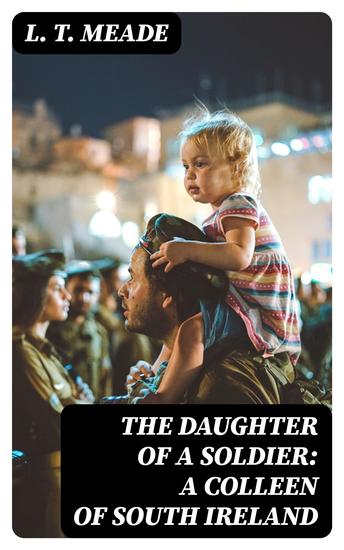 The Daughter of a Soldier: A Colleen of South Ireland - cover