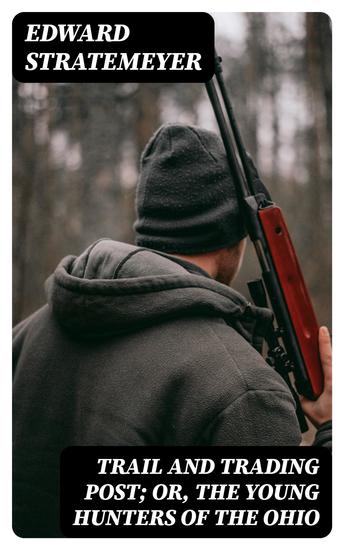 Trail and Trading Post; or The Young Hunters of the Ohio - cover