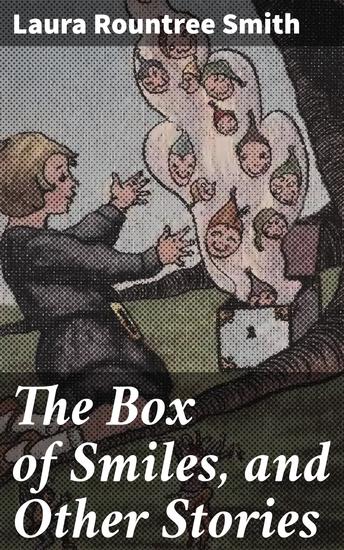 The Box of Smiles and Other Stories - Captivating tales of life love and human emotions - cover