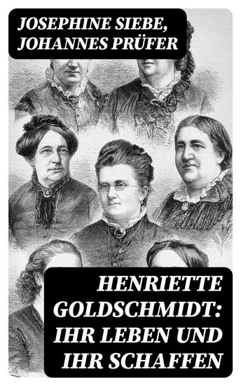 Henriette Goldschmidt: Ihr Leben und ihr Schaffen - cover