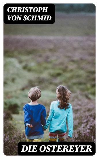 Die Ostereyer - Eine Erzählung zum Ostergeschenke für Kinder - cover