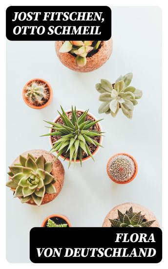 Flora von Deutschland - Ein Hilfsbuch zum Bestimmen der zwischen den deutschen Meeren und den Alpen wildwachsenden und angebauten Pflanzen - cover