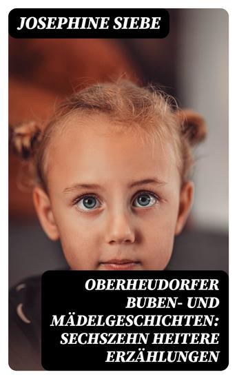 Oberheudorfer Buben- und Mädelgeschichten: Sechszehn heitere Erzählungen - cover
