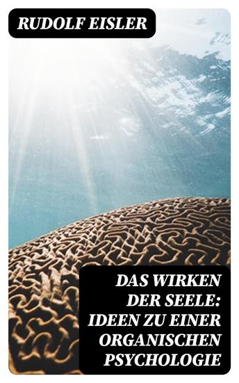 Das Wirken der Seele: Ideen zu einer organischen Psychologie - cover