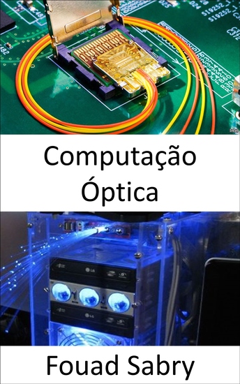 Computação Óptica - Processadores fotônicos revolucionam o aprendizado de máquina e prometem velocidades de cálculo extremamente rápidas com demandas de energia muito menores - cover