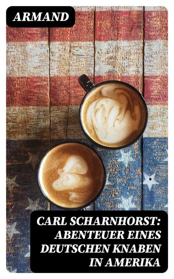Carl Scharnhorst: Abenteuer eines deutschen Knaben in Amerika - cover