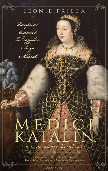 Medici Katalin a reneszánsz királynő - Méregkeverő Cselszövő Tömeggyilkos Anya Áldozat - cover