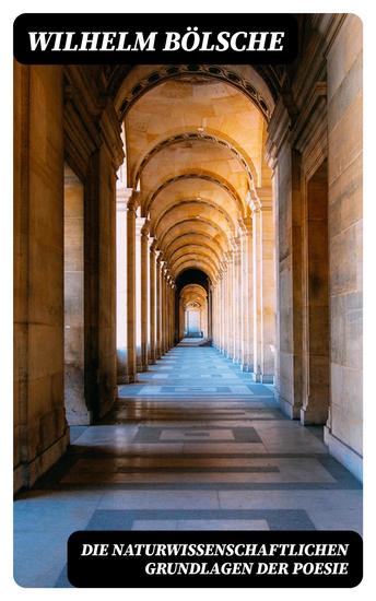 Die naturwissenschaftlichen Grundlagen der Poesie - Prolegomena einer realistischen Aesthetik - cover