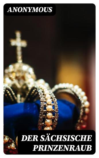 Der sächsische Prinzenraub - Nach älteren und neueren Quellen - cover