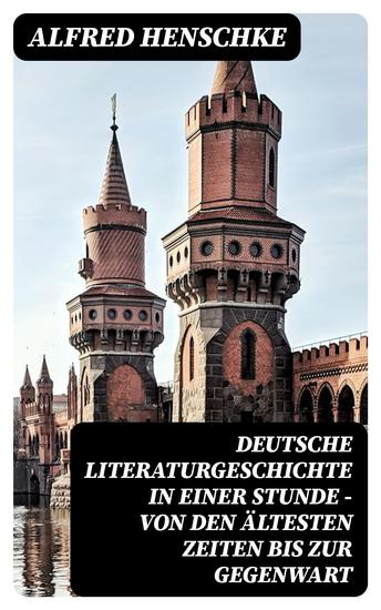 Deutsche Literaturgeschichte in einer Stunde - Von den ältesten Zeiten bis zur Gegenwart - cover