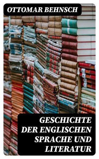 Geschichte der Englischen Sprache und Literatur - Von den ältesten Zeiten bis zur Einführung der Buchdruckerkunst - cover