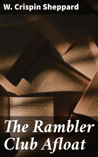 The Rambler Club Afloat - Luxury and Drama on the Mississippi: A Riveting Tale of Elite Society in the Gilded Age - cover