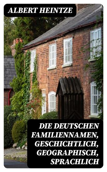 Die Deutschen Familiennamen geschichtlich geographisch sprachlich - cover