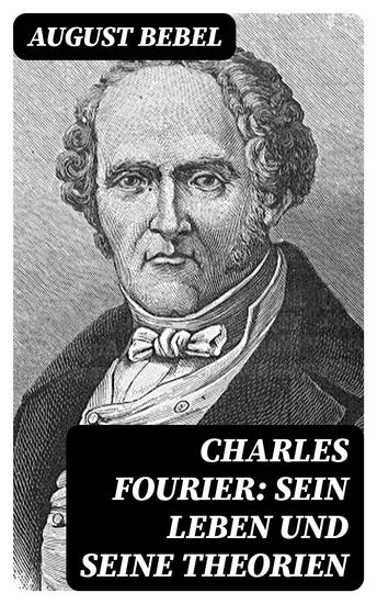 Charles Fourier: Sein Leben und seine Theorien - cover