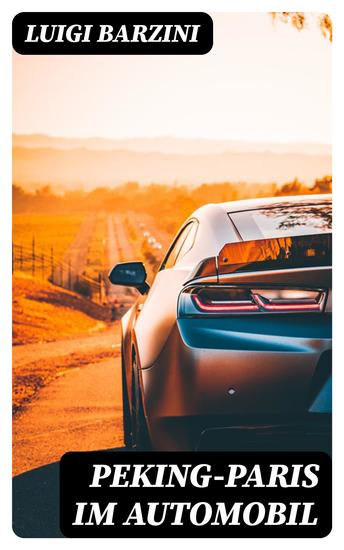 Peking-Paris im Automobil - Eine Wettfahrt durch Asien und Europa in sechzig Tagen - cover