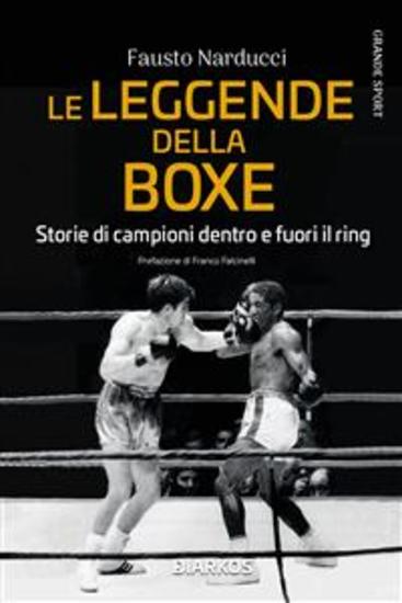 Le leggende della boxe - Storie di campioni dentro e fuori il ring - cover