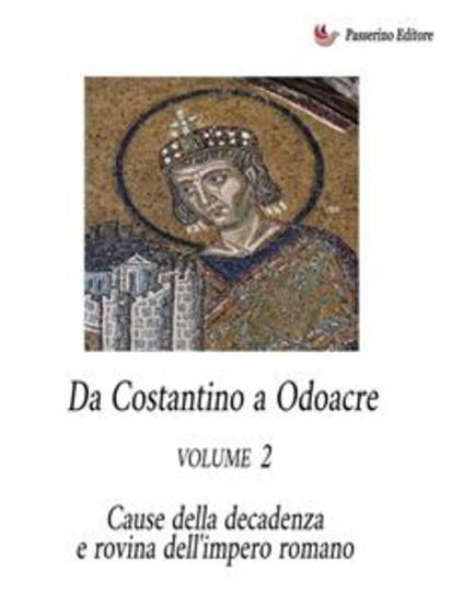 Da Costantino a Odoacre Vol 2 - Cause della decadenza e rovina dell'Impero Romano - cover