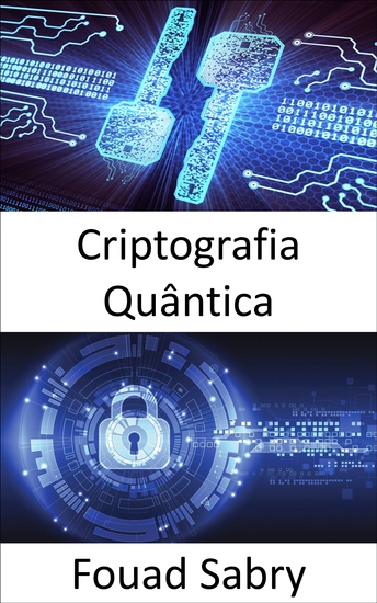 Criptografia Quântica - As superpotências do mundo estão engajadas em uma corrida para desenvolver armas quânticas o que alteraria fundamentalmente a natureza do conflito - cover