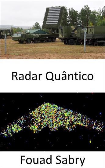 Radar Quântico - Mantendo a promessa de detectar armas furtivas e trazer o próximo capítulo entre defesa e ataque na guerra - cover