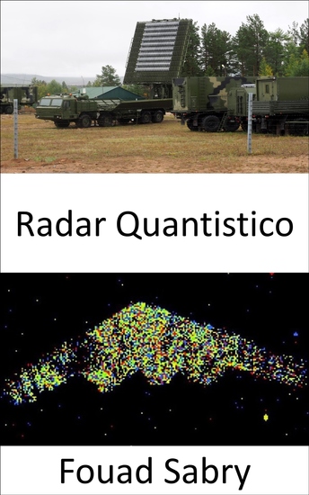 Radar Quantistico - Mantenendo la promessa di rilevare armi invisibili e portare avanti il prossimo capitolo tra difesa e attacco in guerra - cover