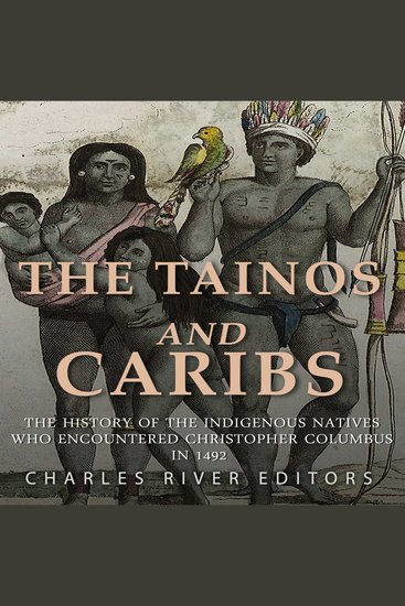 Tainos and Caribs The: The History of the Indigenous Natives Who Encountered Christopher Columbus in 1492 - cover