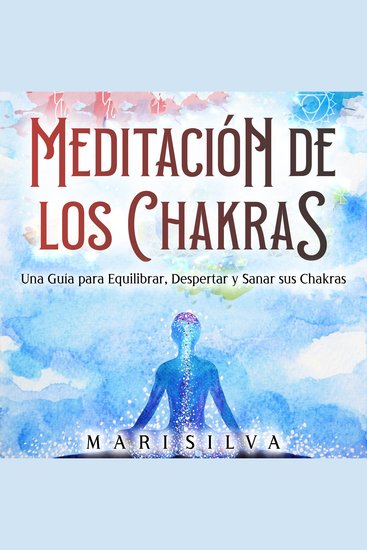 Meditación de los Chakras: Una guía para equilibrar despertar y sanar sus chakras - cover