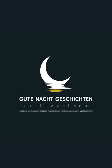 Gute Nacht Geschichten für Erwachsene - Die besten Meditation Hypnosen & Traumreisen zum Entspannen Einschlafen & Durchschlafen - cover