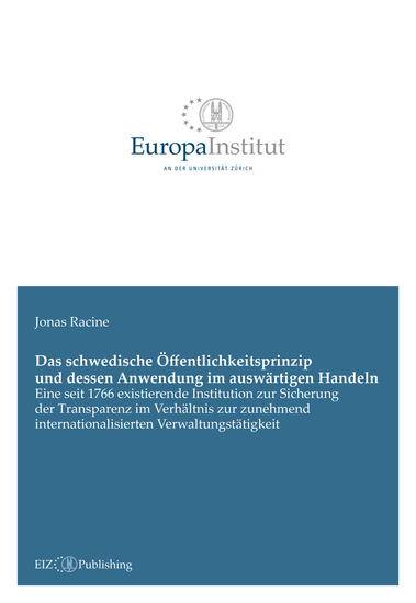 Das schwedische Öffentlichkeitsprinzip und dessen Anwendung im auswärtigen Handeln - Eine seit 1766 existierende Institution zur Sicherung der Transparenz im Verhältnis zur zunehmend internationalisierten Verwaltungstätigkeit - cover