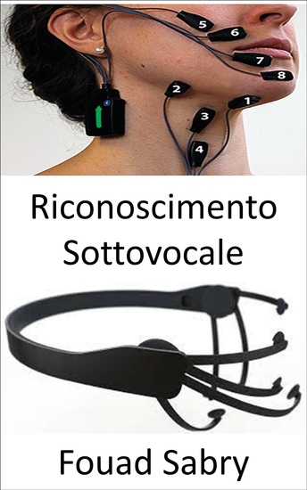 Riconoscimento Sottovocale - La tecnologia che analizza i segnali nervosi che raggiungono le corde vocali mentre un essere umano sta ancora pensando a un messaggio prima di pronunciarlo ad alta voce - cover