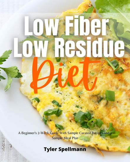 Low Fiber Low Residue Diet - A Beginner's 2-Week Guide With Sample Curated Recipes and a Sample Meal Plan - cover