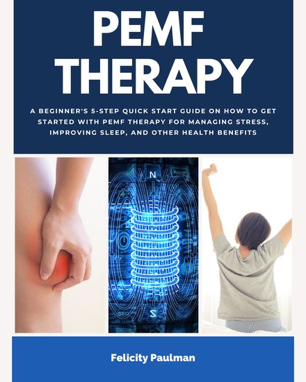PEMF Therapy Guide - A Beginner's 5-Step Quick Start Guide on How to Get Started with PEMF Therapy for Managing Stress Improving Sleep and Other Health Benefits - cover