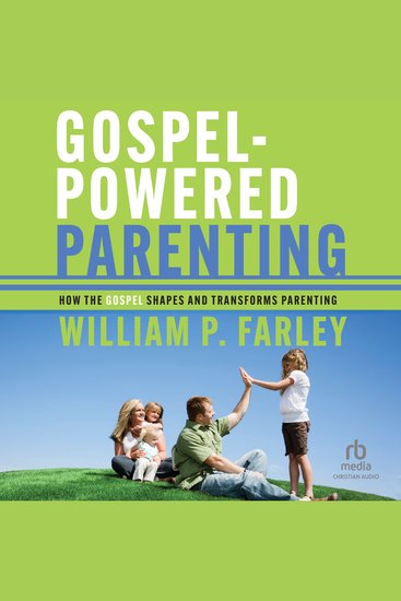 Gospel-Powered Parenting - How the Gospel Shapes and Transforms Parenting - cover