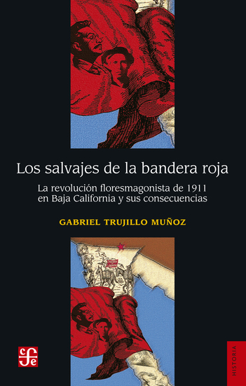 Los salvajes de la bandera roja - La revolución floresmagonista de 1911 en Baja California y sus consecuencias - cover