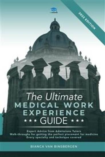 The Ultimate Medical Work Experience Guide - Get expert advice from admissions tutors with walkthroughs for getting your perfect medicine placement Every specialty and technique covered! - cover