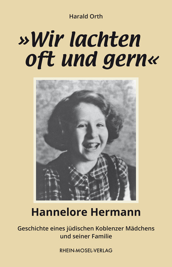 »Wir lachten oft und gern« - Hannelore Hermann-Geschichte eines jüdischen Koblenzer Mädchens und seiner Familie - cover