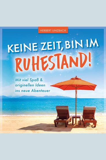 Keine Zeit bin im Ruhestand! - Mit viel Spaß und originellen Ideen ins neue Abenteuer - cover