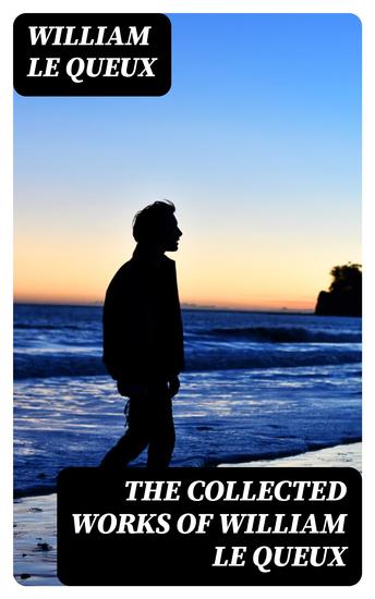 The Collected Works of William Le Queux - cover