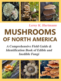 Mushrooms of North America - A Comprehensive Field Guide & Identification Book of Edible and Inedible Fungi