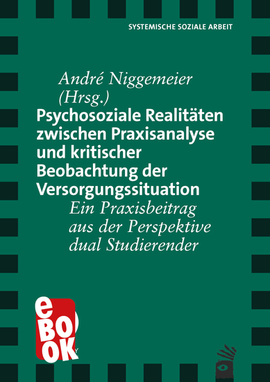 Psychosoziale Realitäten zwischen Praxisanalyse und kritischer Beobachtung der Versorgungssituation - Ein Praxisbeitrag aus der Perspektive dual Studierender - cover