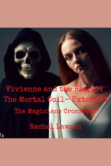 Vivienne and the Reaper: The Mortal Coil- Extended - The Magicains Crossover - cover