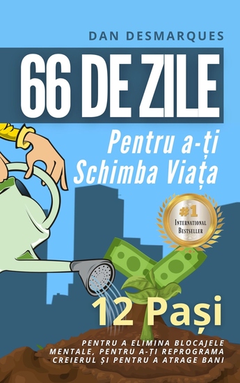 66 de Zile Pentru a-ți Schimba Viața - 12 Pași Pentru a Elimina Blocajele Mentale Pentru a-ți Reprograma Creierul și Pentru a Atrage Bani - cover