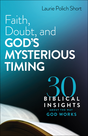 Faith Doubt and God's Mysterious Timing - 30 Biblical Insights about the Way God Works - cover